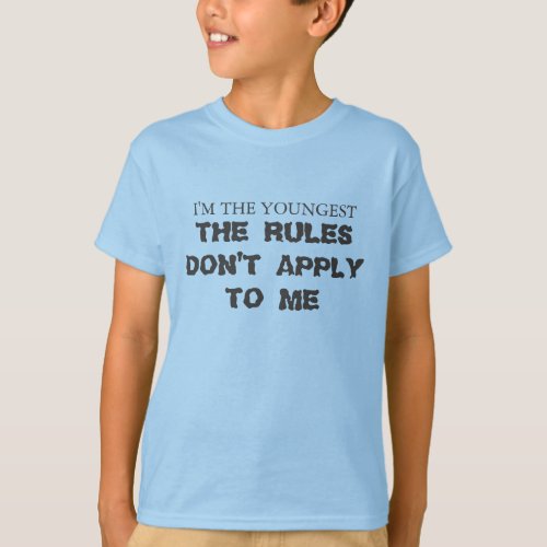 Im the youngest The rules dont apply to me T_Shirt
