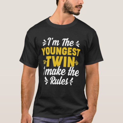 Im The Youngest Twin Child Funny Sibling Quotes Y T_Shirt