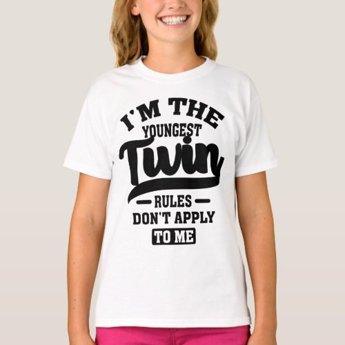 Im The Youngest Twin Rules Dont Apply To Me T_Shirt