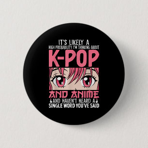 Im Thinking About Kpop Funny Anime Otaku Kpop Musi Button
