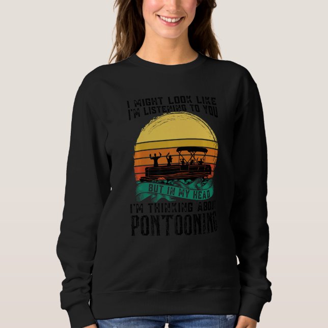 I'm thinking about Pontooning Pontoon Boat Captain Sweatshirt (Front)