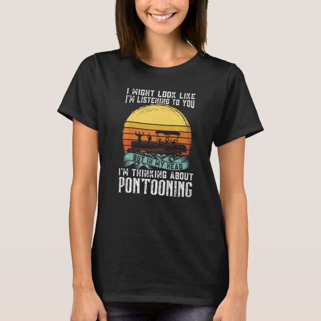 I'm thinking about Pontooning Pontoon Boat Captain T-Shirt (Front)
