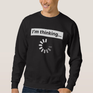 I'm Thinking Computer Programmer Programming Code Sweatshirt