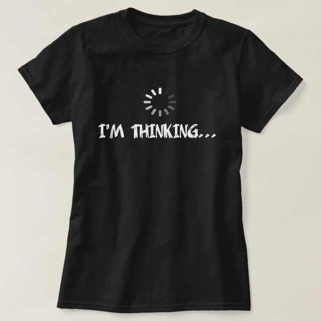 I'm Thinking Humor T-Shirt (Design Front)