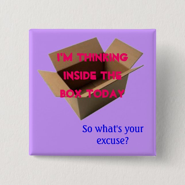 I'm thinking inside the box today button (Front)