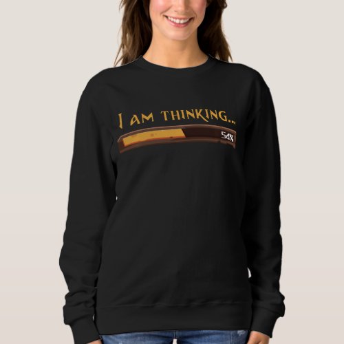 Im Thinking  Loading Processing Buffering Rpg Gam Sweatshirt