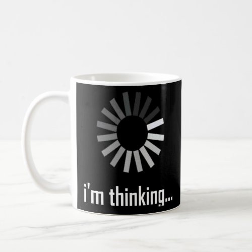 Im Thinking Loading Processing Symbol Sarcastic   Coffee Mug