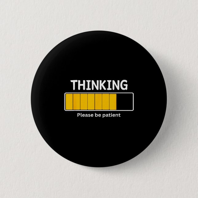 I'm Thinking Please Be Patient Wait Pun Sarcastic  Button (Front)