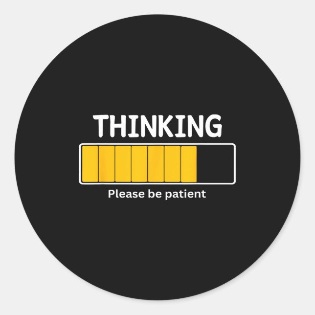 I'm Thinking Please Be Patient Wait Pun Sarcastic  Classic Round Sticker (Front)