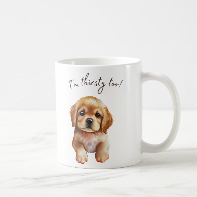 I'm thirsty too sad puppy Mug (Right)