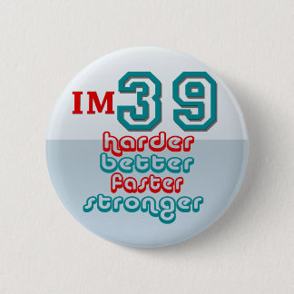 I'm Thirty Nine. Harder Better Faster Stronger! Bi Button