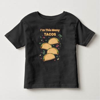 I'm This Many Tacos Child's 4th Birthday Toddler T-shirt by Fun_Forest at Zazzle