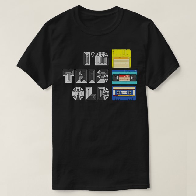 Im This Old Funny VHS Floppy Disk Cassette Tape Ol T-Shirt (Design Front)