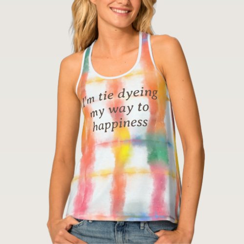 IM TIE DYEING TO HAPPINESS TANK TOP