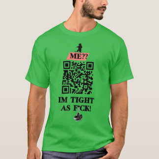 Im Tight As Fck QR code design T-Shirt