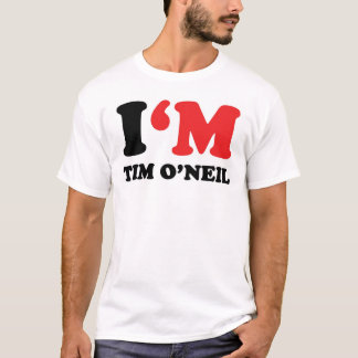 I'm Tim O'Neil T-Shirt
