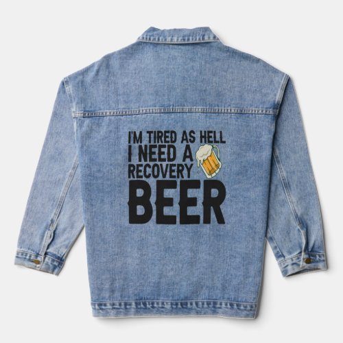 Im Tired as Hell I Need a Recovery Beer Funny   Denim Jacket