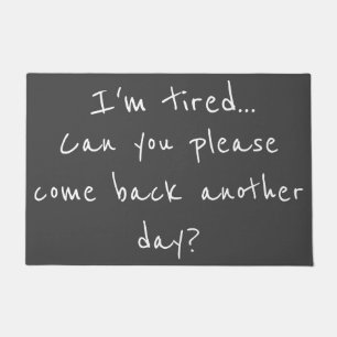 I'm tired Can you come back another day Funny Doormat