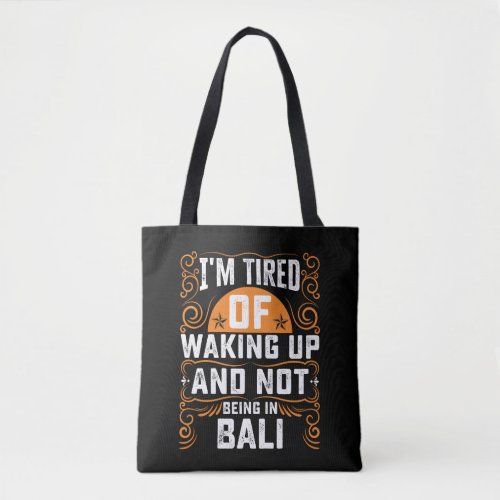 Im Tired Of Waking Up And Not Being In Bali Tote Bag