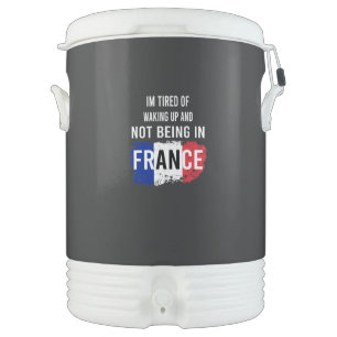 I'm Tired of Waking Up and Not Being in France Beverage Cooler