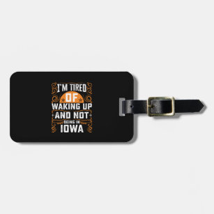 Im Tired Of Waking Up And Not Being In Iowa Luggage Tag