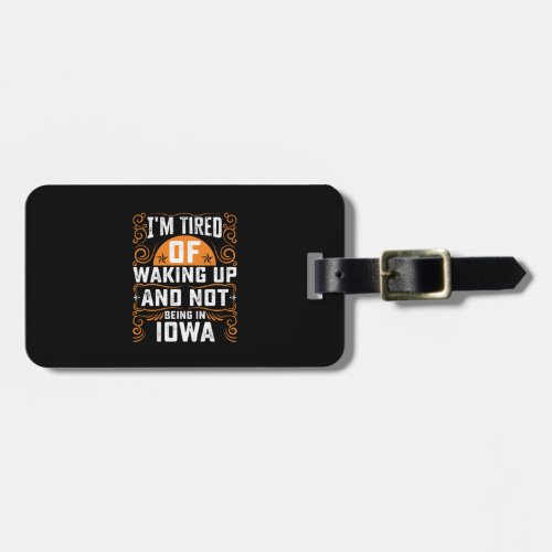 Im Tired Of Waking Up And Not Being In Iowa Luggage Tag
