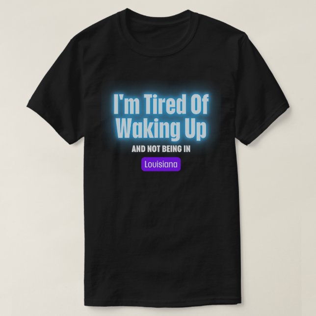 Im Tired Of Waking Up And Not Being In T-Shirt (Design Front)
