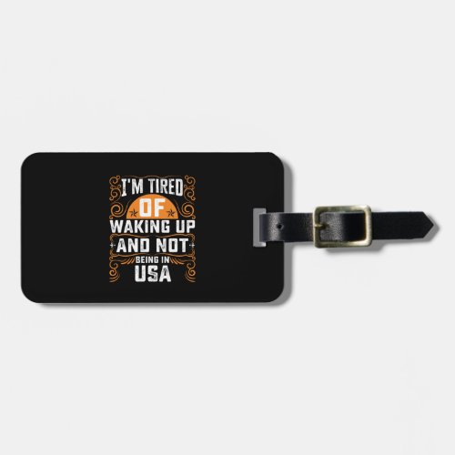 Im Tired Of Waking Up And Not Being In USA Luggage Tag