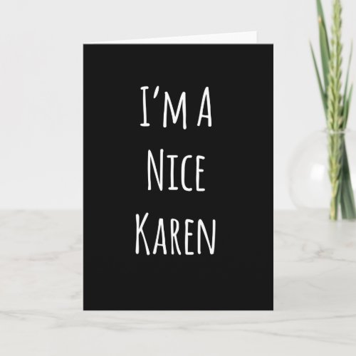 Im To Nice Karen Card