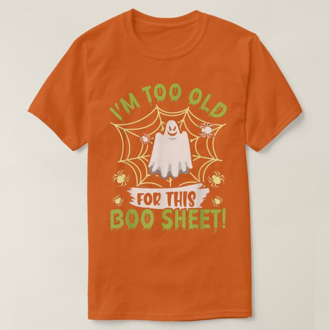 I'm To Old For This Boo-Sheet Ghost Happy Hallowee T-Shirt (Design Front)