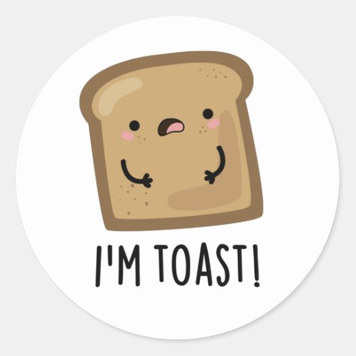 Im Toast Funny Bread Pun  Classic Round Sticker