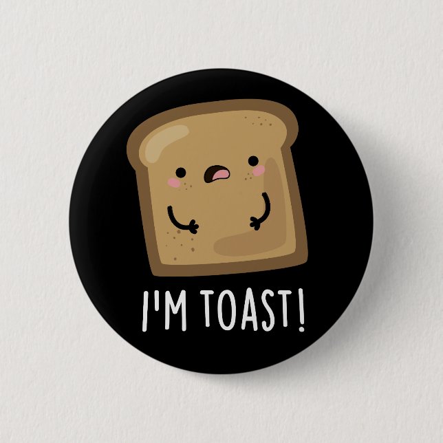 I'm Toast Funny Bread Pun Dark BG Button (Front)