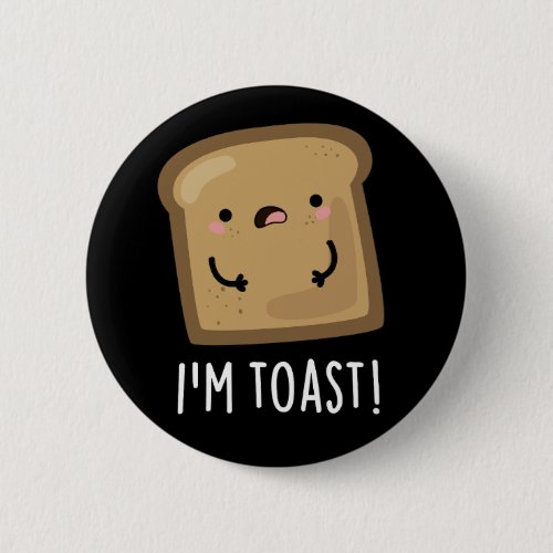 Im Toast Funny Bread Pun Dark BG Button