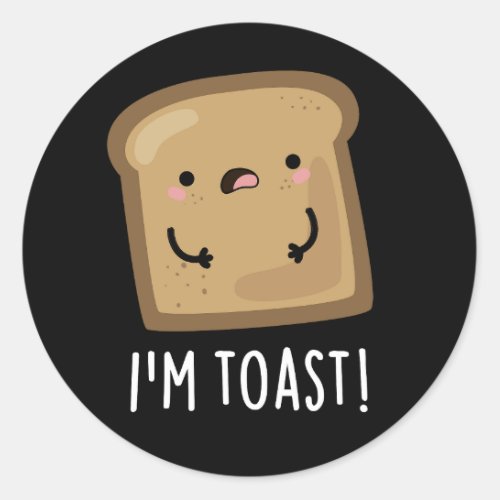 Im Toast Funny Bread Pun Dark BG Classic Round Sticker