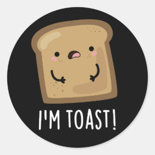 I'm Toast Funny Bread Pun Dark BG Classic Round Sticker