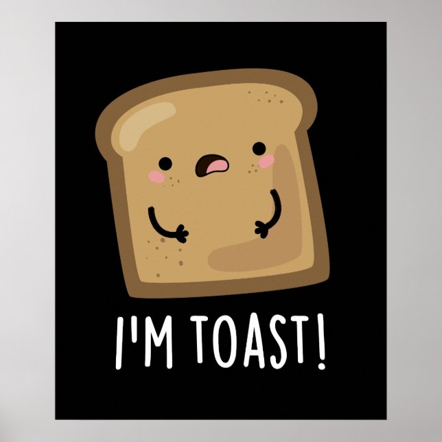 I'm Toast Funny Bread Pun Dark BG Poster (Front)