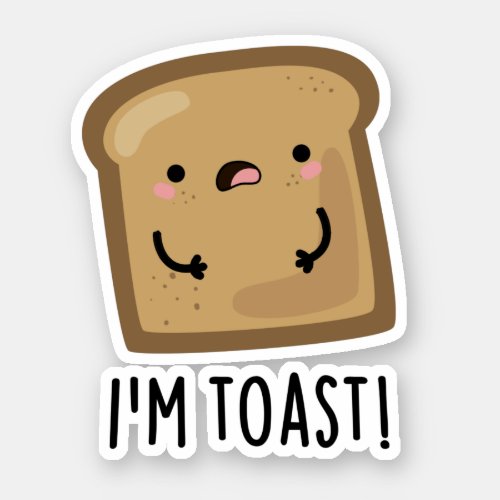Im Toast Funny Bread Pun  Sticker