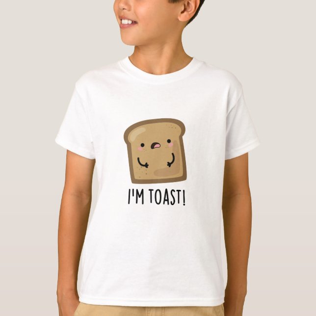 I'm Toast Funny Bread Pun  T-Shirt (Front)