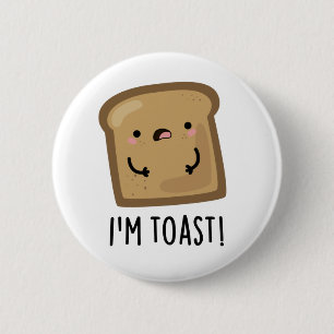 I'm Toast Funny Toast Bread Food Pun Button