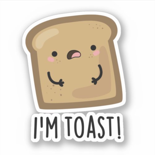 Im Toast Funny Toast Bread Food Pun Sticker