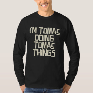 I'm Tomas doing Tomas things T-Shirt
