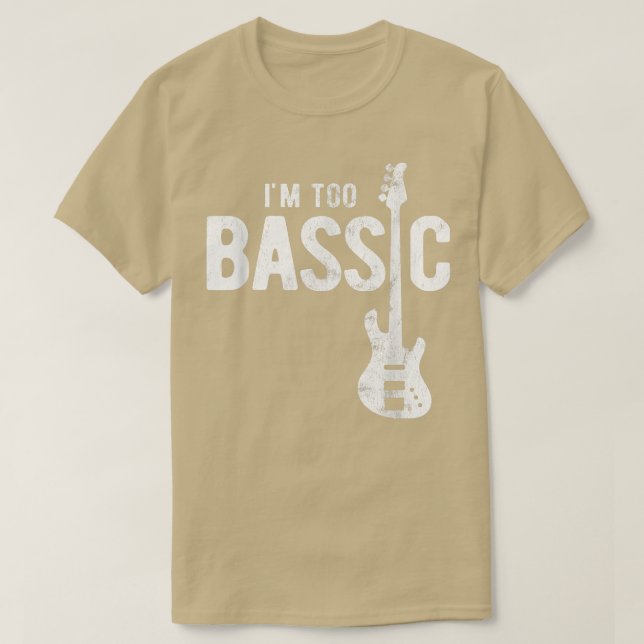 Im Too Bassic Guitar Bass Player 1831 T-Shirt (Design Front)