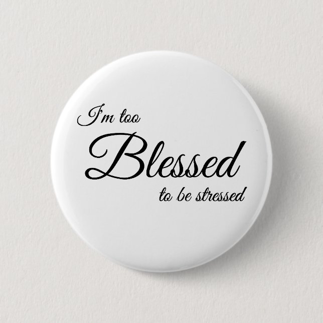 I'm Too Blessed To Be Stress Button (Front)