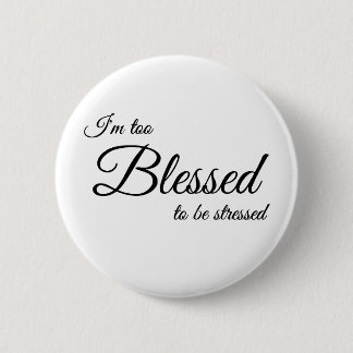 I'm Too Blessed To Be Stress Button