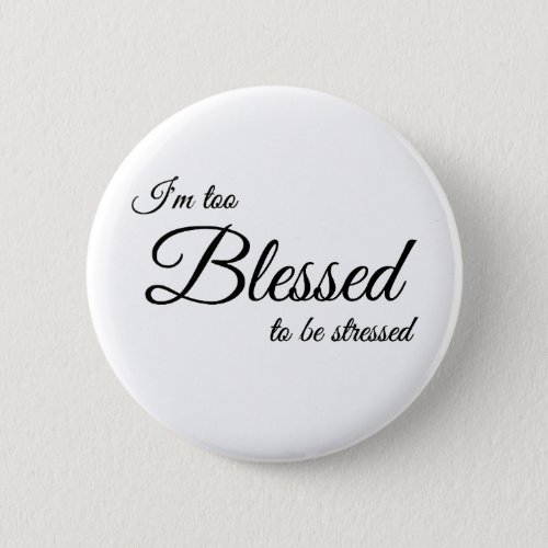 Im Too Blessed To Be Stress Button