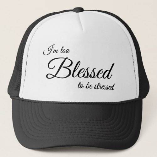 Im Too Blessed To Be Stress Christian Cap