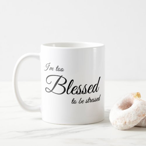 Im Too Blessed To Be Stress Coffe Mug