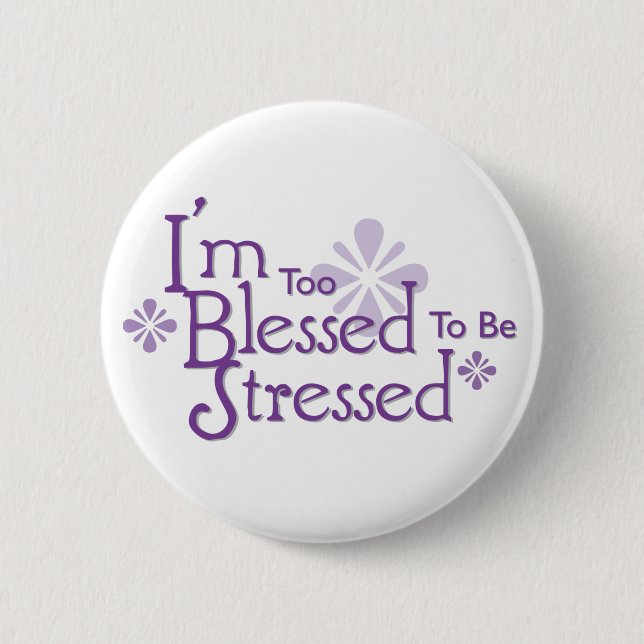 I'm Too Blessed to Be Stressed Button (Front)