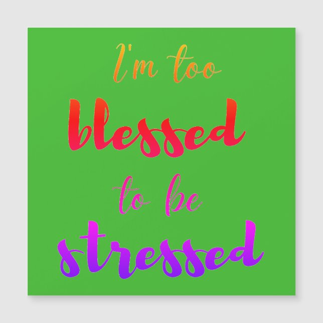 I'm too blessed to be stressed     magnetic card (Front)