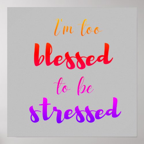 Im too blessed to be stressed     poster